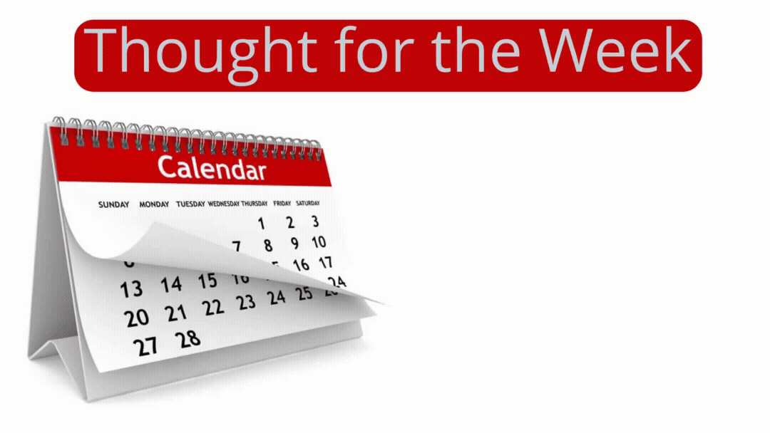 Thought for the Week: Today is here now, tomorrow is not .
